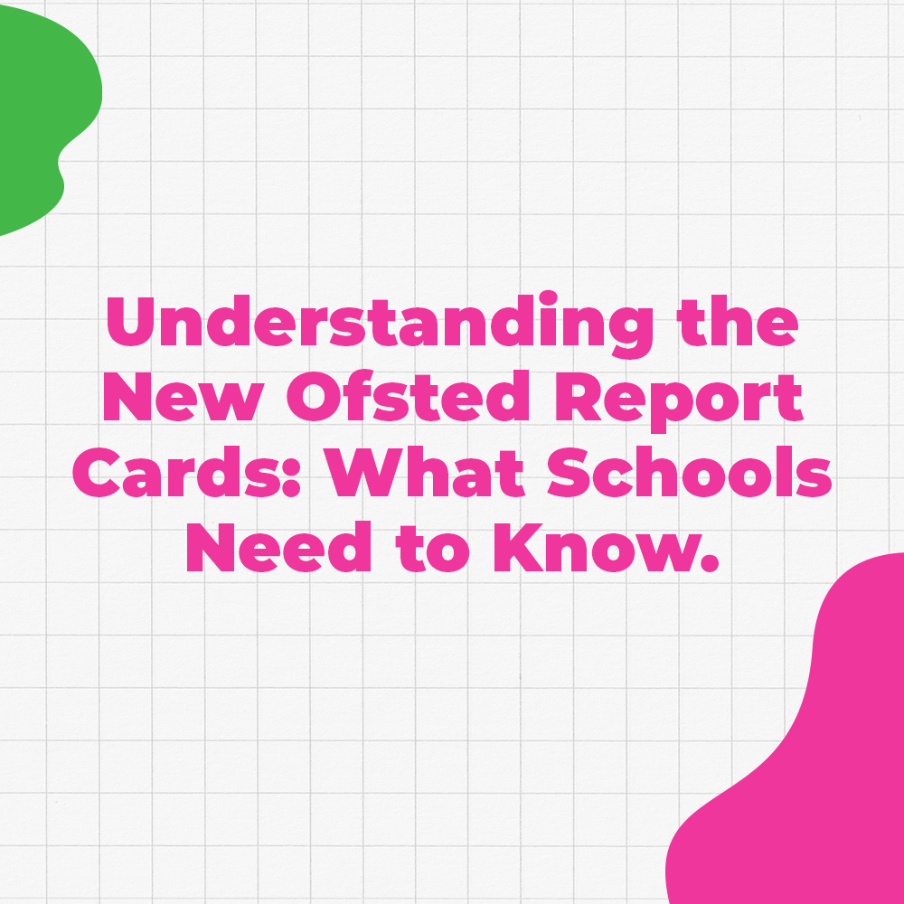 Understanding the New Ofsted Report Cards: What Schools Need to Know
