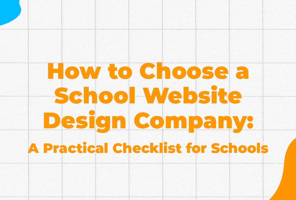 How to Choose a School Website Design Company: A Practical Checklist for Schools