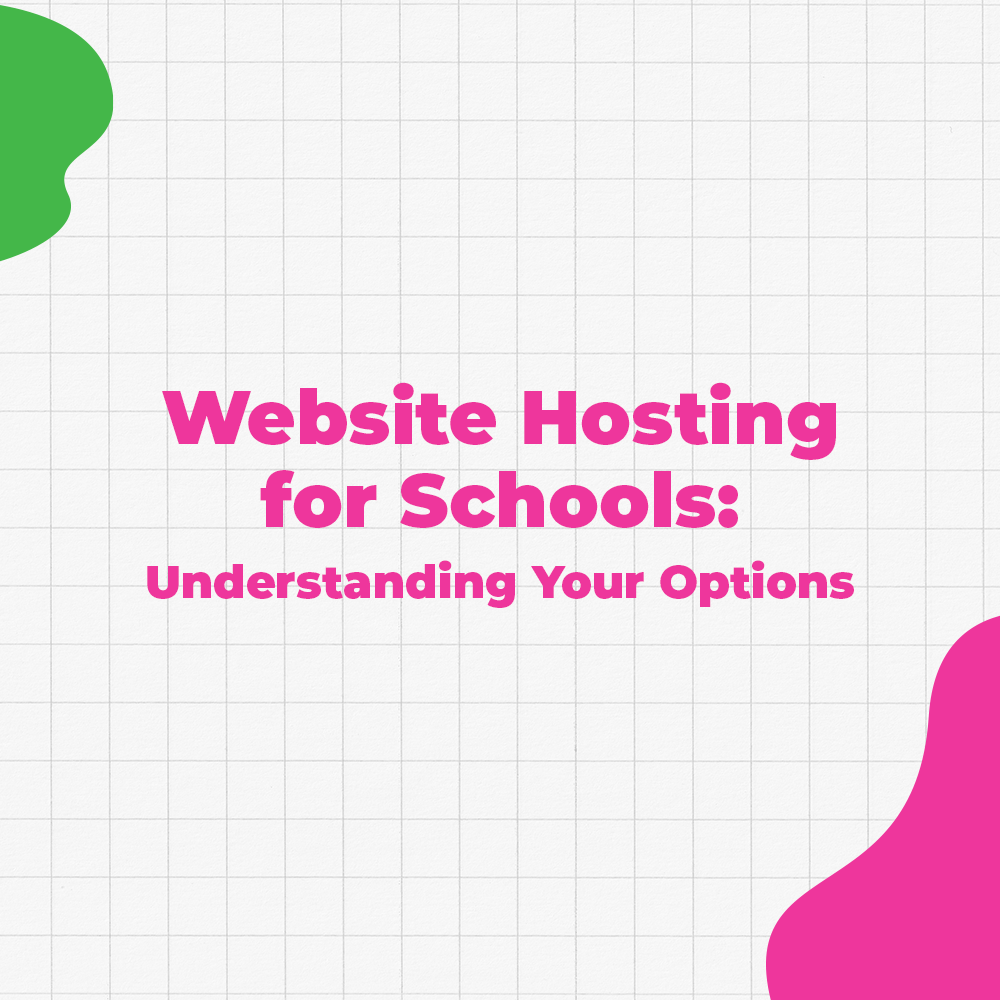 Website Hosting for Schools: Understanding Your Options